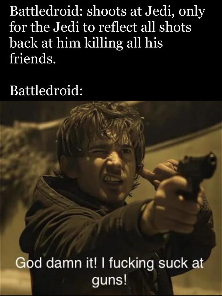 God Damn It, I Fucking Suck At Guns — Meme of a wincing man pointing a pistol with caption 'God damn it! I fucking suck at guns!' and a Star Wars battledroid
