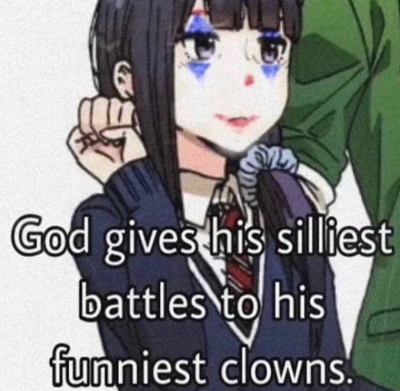 God Gives His Hardest Battles To His Strongest Soldiers — Anime girl with black hair and clown face paint appearing tearful with 'God gives his silliest