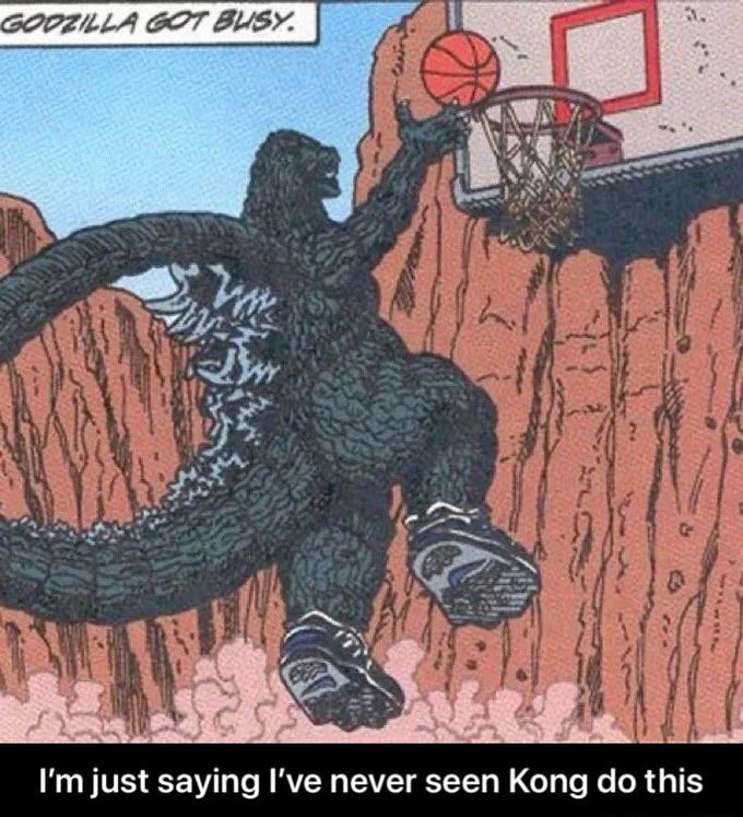 Godzilla vs Kong — Comic panel of Godzilla playing basketball with 'GODZILLA GOT BUSY' text comparing capabilities to Kong.