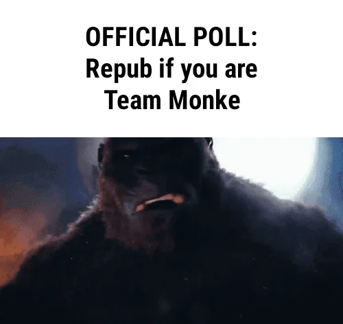 Godzilla vs Kong — Meme poll image with 'OFFICIAL POLL: Repub if you are Team Monke' text and monkey creature image.