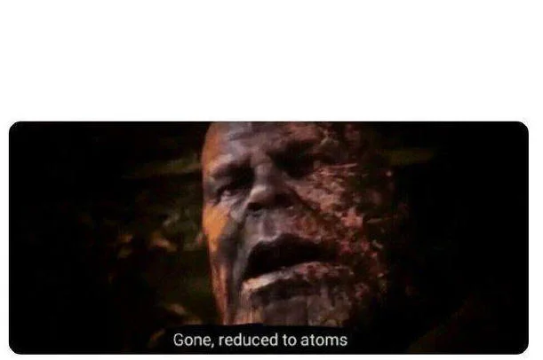 Gone Reduced To Atoms — Simplified version of Thanos disintegration with minimal text styling for reaction template.