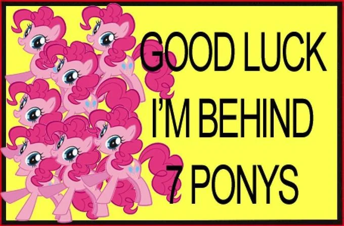Good Luck Im Behind 7 Proxies — My Little Pony parody with seven pink Pinkie Pie characters and text 'GOOD LUCK I'M BEHIND 7 PONYS' on yellow background.