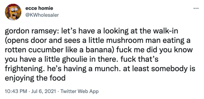 Gordon Ramsay Parody Tweets — ecce homie @KWholesaler ... gordon ramsey: let's have a looking at the walk-in (opens door and sees a little mushroom man eating