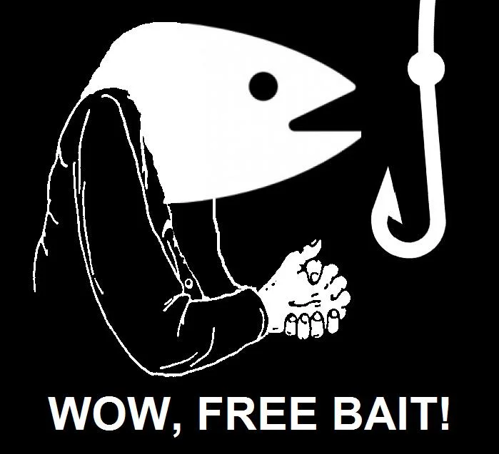 Gr8 B8 M8 — Black and white drawing of man reaching for fishing hook with text WOW FREE BAIT