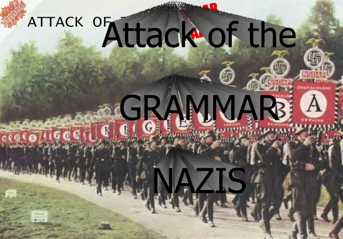Parody edit with 'Attack of the Grammar Nazis' text overlay on historical photograph.