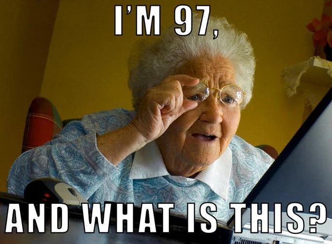 Grandma Finds the Internet — Elderly woman with captions 'I'M 97, / AND WHAT IS THIS?'