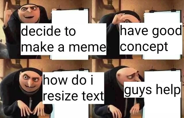 Gru's Plan meme with meta-humor about making memes and text resizing challenges.
