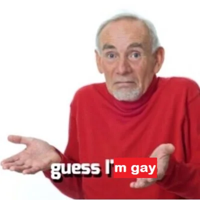 Guess I'll Die — Shrugging man in red turtleneck with 'guess I'm gay' caption