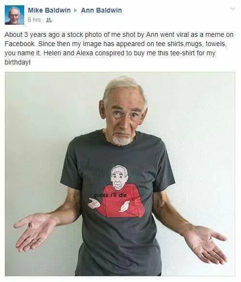 Facebook post by Mike Baldwin wearing a t-shirt of his own guess I'll die meme