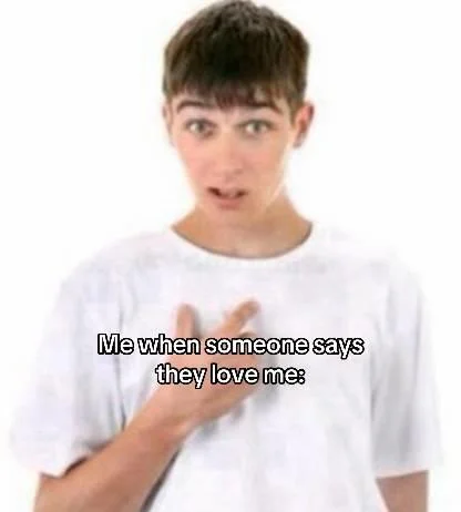Guy Pointing At Himself — Pointing guy meme captioned me when someone says they love me
