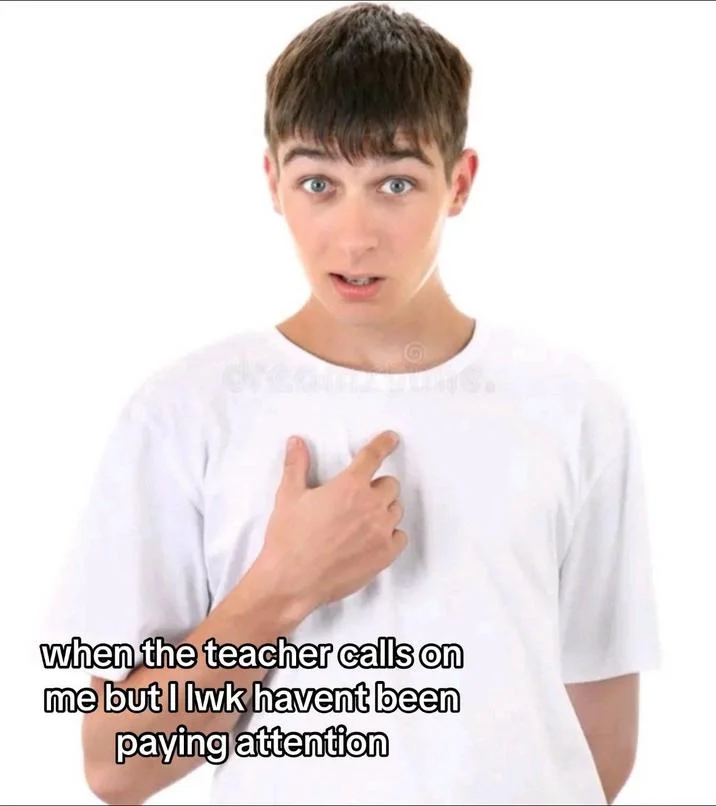 Guy Pointing At Himself — Pointing guy meme captioned about being called on in class without paying attention