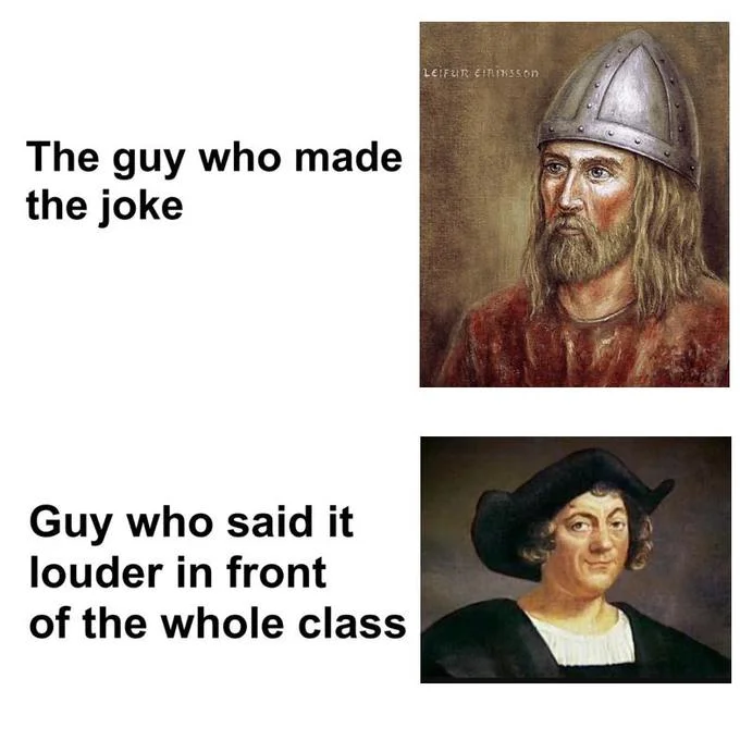 Guy Who Made the Joke vs. Guy Who Said It Louder — Two-panel meme showing Leif Erikson and Christopher Columbus labeled as joke-maker and joke-repeater