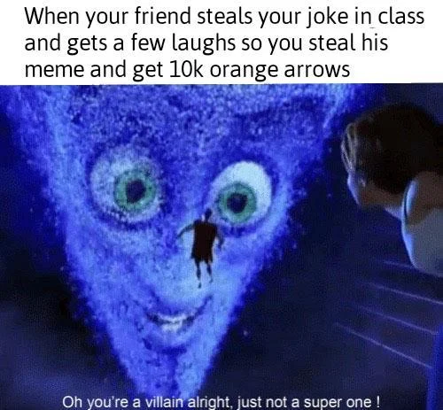 Guy Who Made the Joke vs. Guy Who Said It Louder — Megamind meme about stealing a friend's meme after they stole your joke