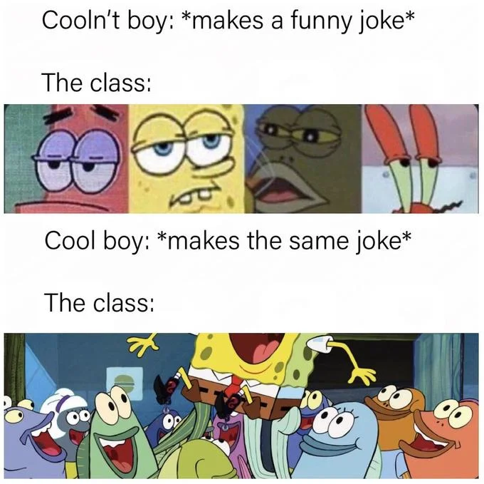Guy Who Made the Joke vs. Guy Who Said It Louder — SpongeBob two-panel meme contrasting class reactions to the same joke from uncool versus cool kid
