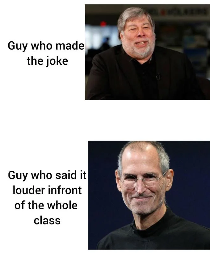 Guy Who Made the Joke vs. Guy Who Said It Louder — Two-panel meme with Steve Wozniak and Steve Jobs labeled as joke-maker and joke-repeater