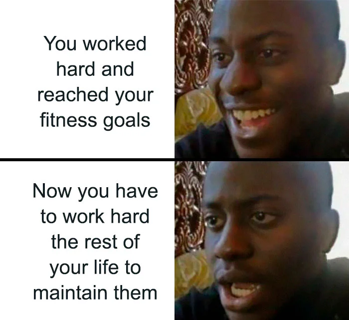 Gym Motivation Meme — Two-panel reaction meme comparing achieving fitness goals versus maintaining them for life