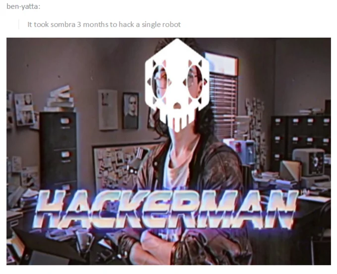 Tumblr Sombra Hackerman joke about taking 3 months to hack a robot