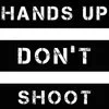 Hands Up Dont Shoot — Simple text-based representation showing the phrase 'Hands Up, Don't Shoot' in white letters on a black background.