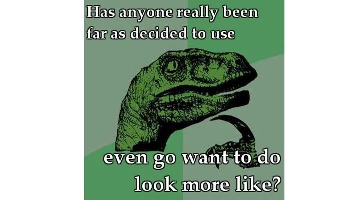 Has Anyone Really Been Far Even as Decided to Use Even Go Want to do Look More L... — Philosoraptor meme with garbled question about being far as decided to