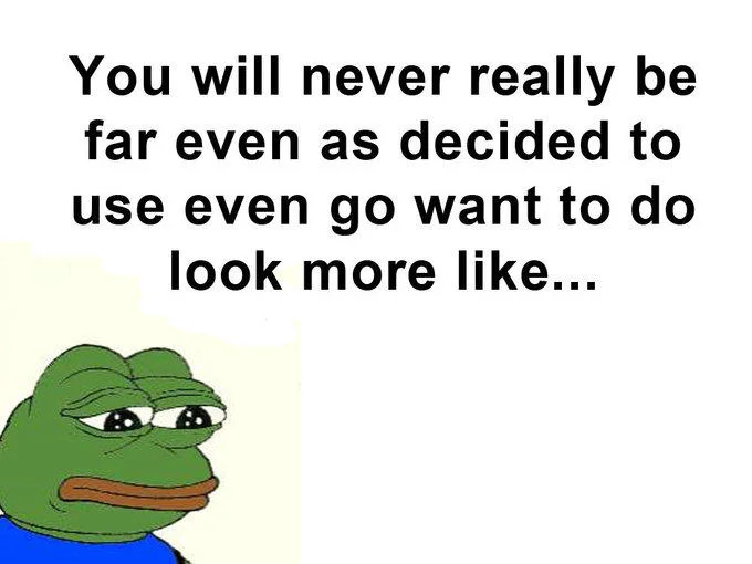 Has Anyone Really Been Far Even as Decided to Use Even Go Want to do Look More L... — Sad Pepe frog meme with feels-bad style variation of the garbled has