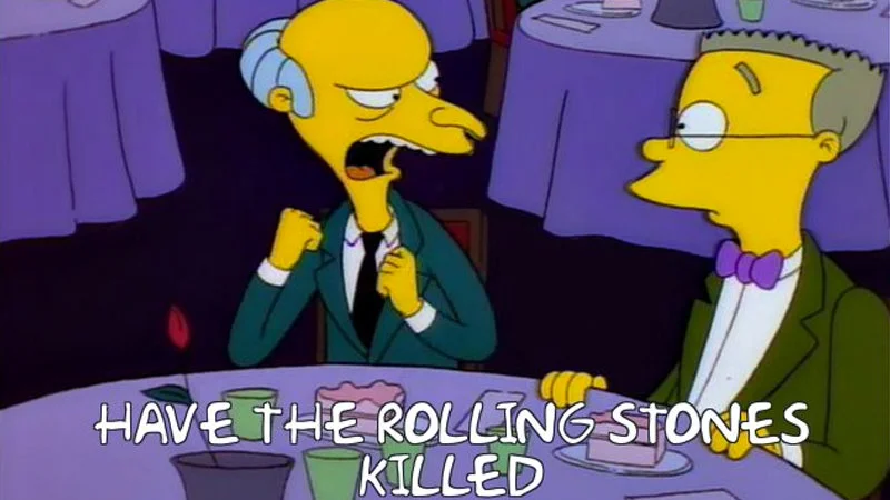 Have The Rolling Stones Killed — The original Simpsons scene featuring Mr. Burns and Smithers at a concert, with Burns mistaking the Ramones for the Rolling