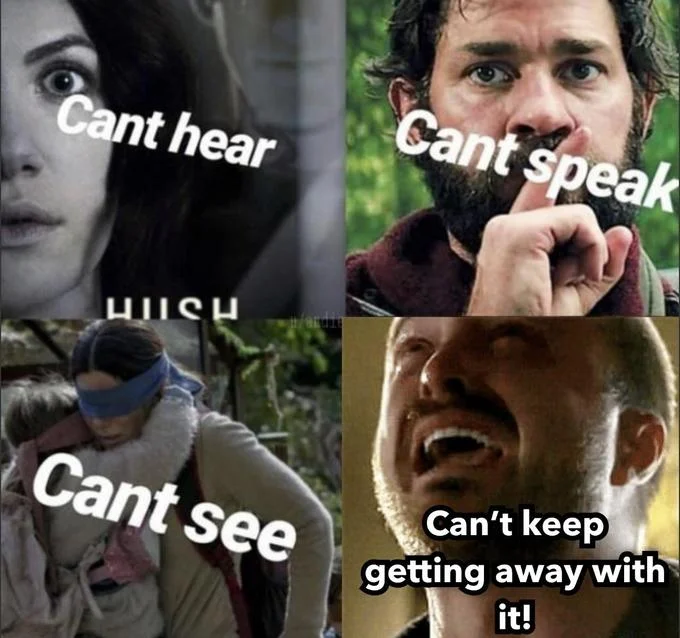 He Can't Keep Getting Away With It — Four-panel meme pairing horror films Hush, A Quiet Place, and Bird Box with the Breaking Bad quote.
