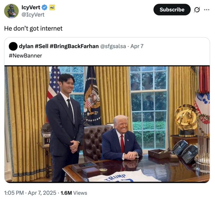 He Dont Got Internet — Tweet using 'He don't got internet' caption over a photo of Shohei Ohtani and Donald Trump.