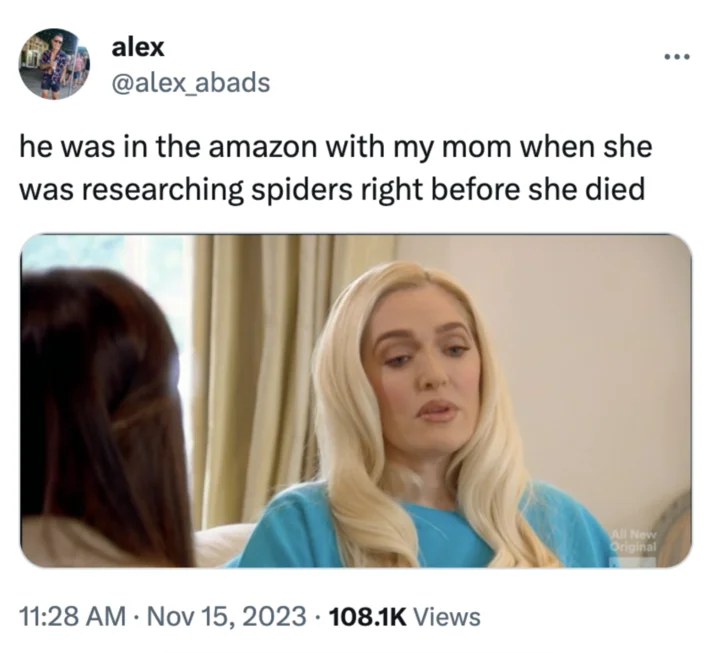 He Was in the Amazon With My Mom When She Was Researching Spiders Right Before S... — Tweet containing the researching-spiders quote above a reaction image of