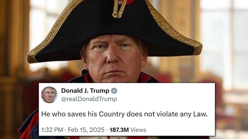 He Who Saves His Country Does Not Violate Any Law — Composite image showing AI-generated Trump as Napoleon in background with Trump's February 15, 2025 tweet