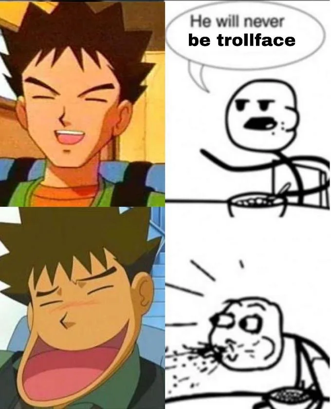 He Will Never Have A Girlfriend — Anime-based variation featuring animated character transformation paired with Cereal Guy's spitting reaction.