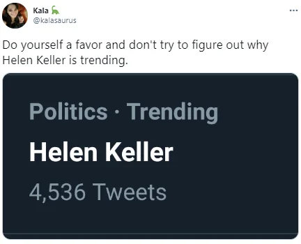 Helen Keller Denial — Tweet from Kala showing Helen Keller trending on Twitter at 4,536 tweets with caption warning against finding out why.