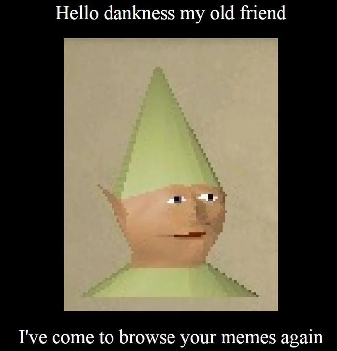 Hello Darkness, My Old Friend — RuneScape Gnome Child meme with the caption 'Hello dankness my old friend, I've come to browse your memes again'.