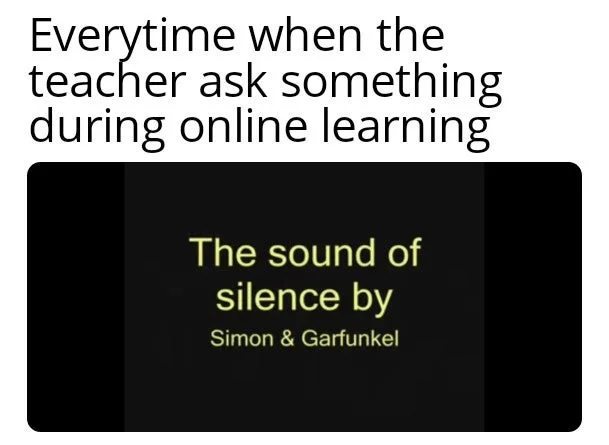 Hello Darkness, My Old Friend — Meme captioned 'Everytime when the teacher ask something during online learning' above a YouTube thumbnail of Sound of Silence.