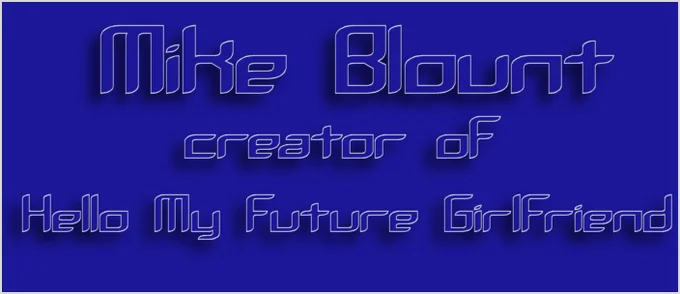 A dark navy-blue graphic with stylized silver-blue text reading 'Mike Blount creator of Hello My Future Girlfriend' in futuristic late-1990s web font.