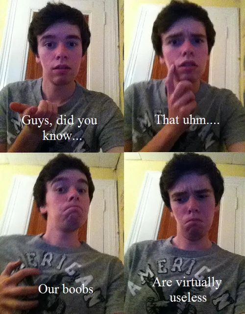 Hey Girls, Did You Know... — Four-panel meme of a boy joking that guys' boobs are useless