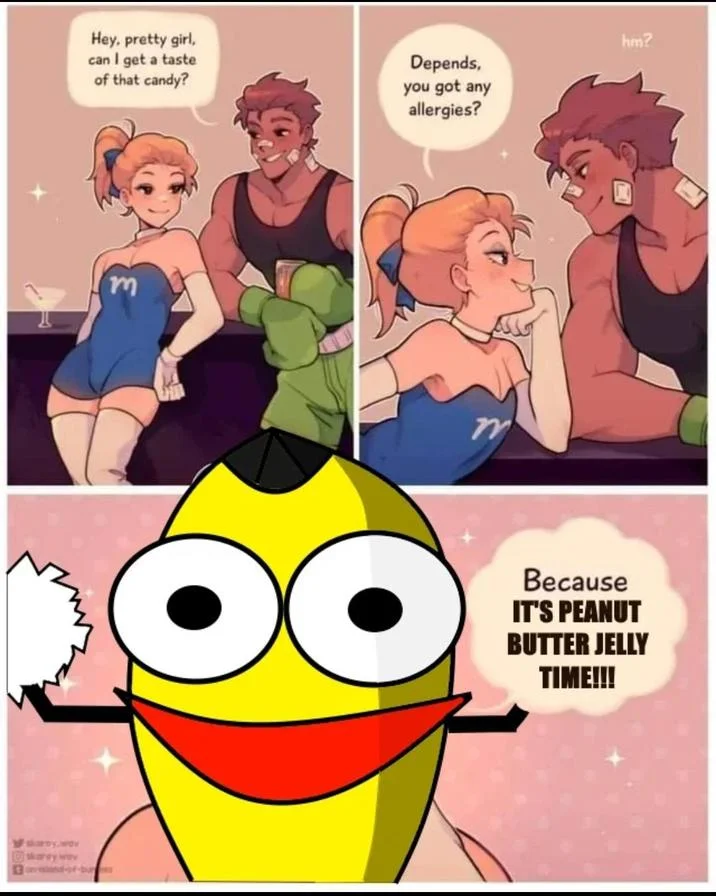 Hey Pretty Girl Can I Get A Taste Of That Candy I Come With Nuts — Crossover parody where the reveal is replaced by Peanut Butter Jelly Time banana shouting