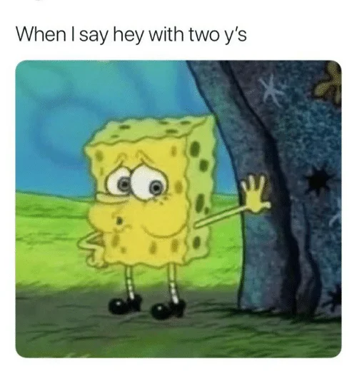 Heyy — Shy SpongeBob peeking from behind a tree captioned about saying 'hey with two y's'.