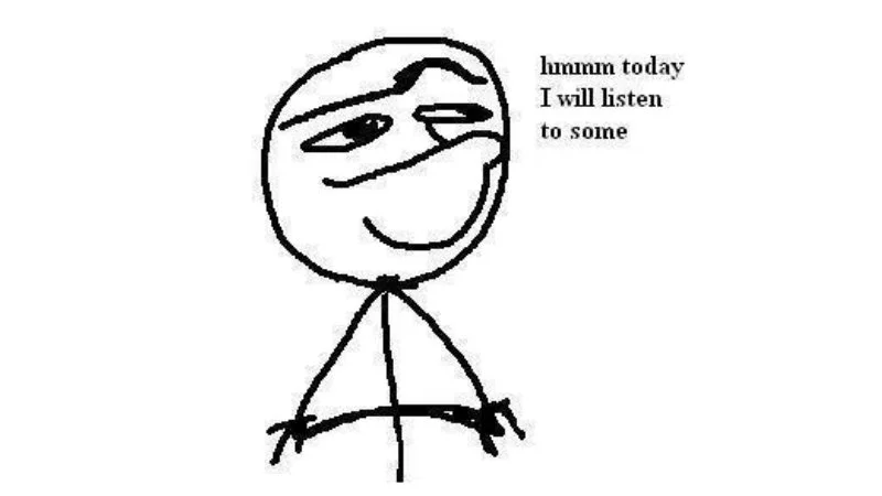 Hmm Today I Will — Single-panel close-up of stick figure with text 'hmmm today I will listen to some' on white background.