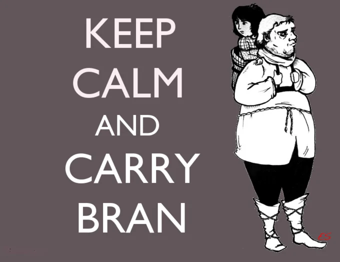 Keep Calm and Carry Bran poster with illustrated Hodor carrying Bran