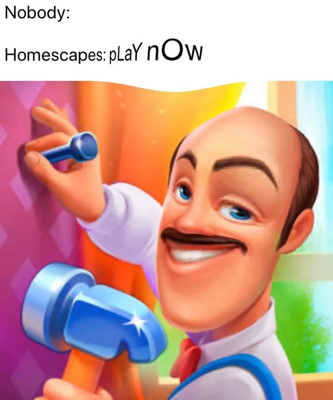 Austin the butler close-up with hammer, meme text 'Nobody: Homescapes: pLaY nOw'