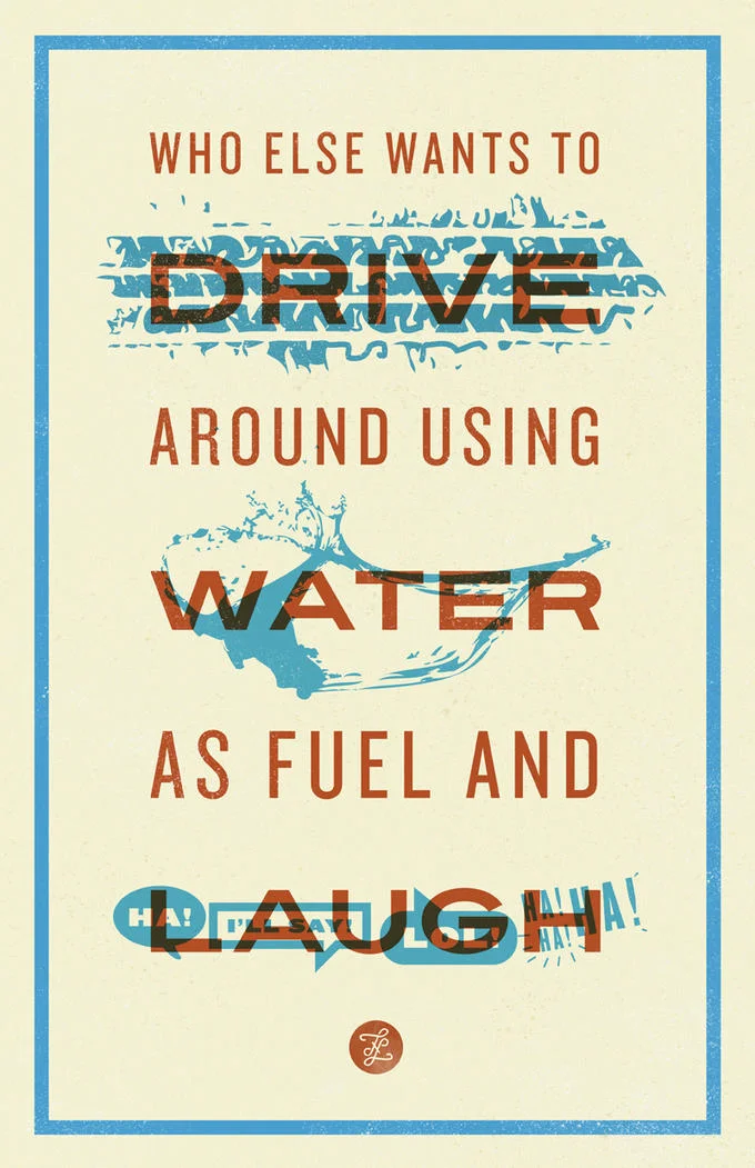 Horse_Ebooks — Retro-styled poster with text 'WHO ELSE WANTS TO DRIVE AROUND USING WATER AS FUEL AND LAUGH?' with artistic effects.