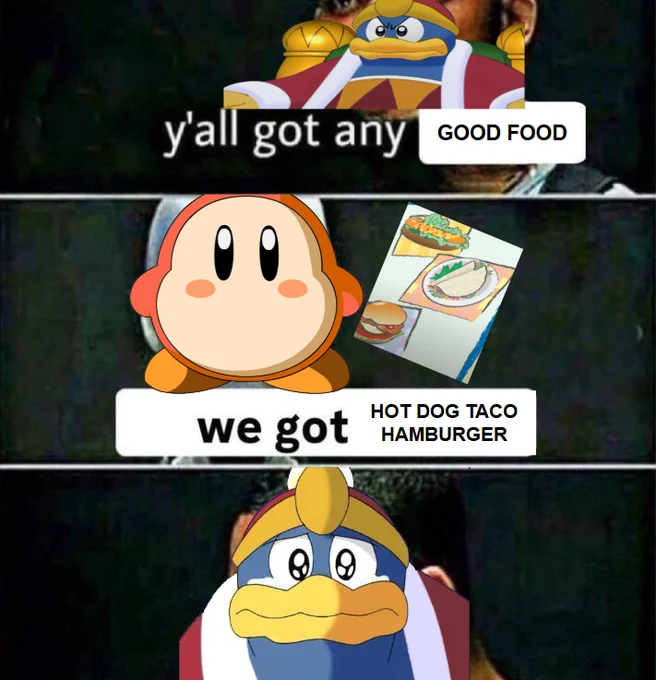 Kirby meme with King Dedede asking Waddle Dee for food and receiving the hot dog taco hamburger image.