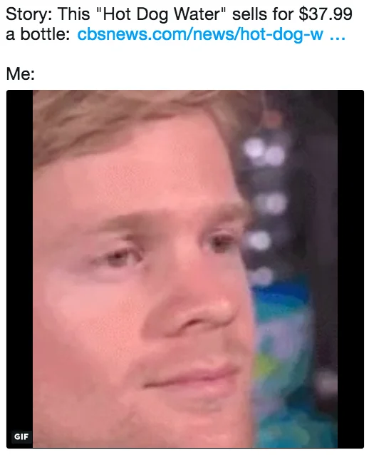 Tweet referencing $37.99 Hot Dog Water with blinking man reaction GIF