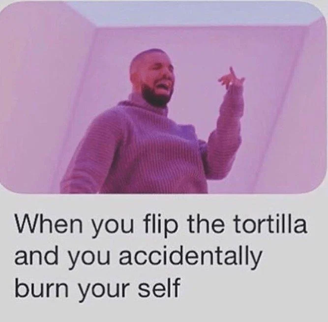 Hotline Bling — Drake pointing in purple sweater with caption about burning yourself flipping a tortilla