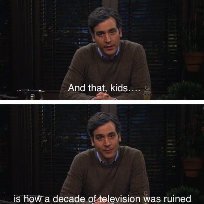 How I Met Your Mother — Two-panel Ted Mosby screenshot captioned 'And that kids... is how a decade of television was ruined'