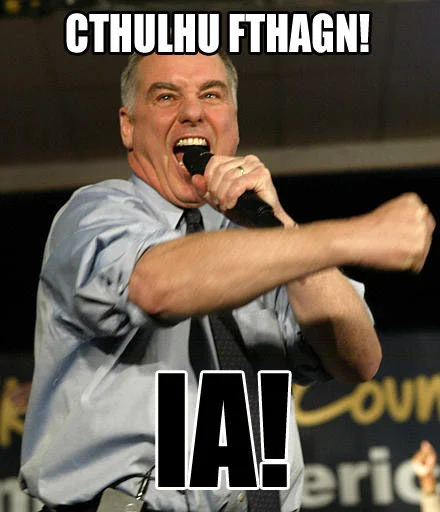 Howard Dean scream image macro with Cthulhu Fthagn and Ia captions