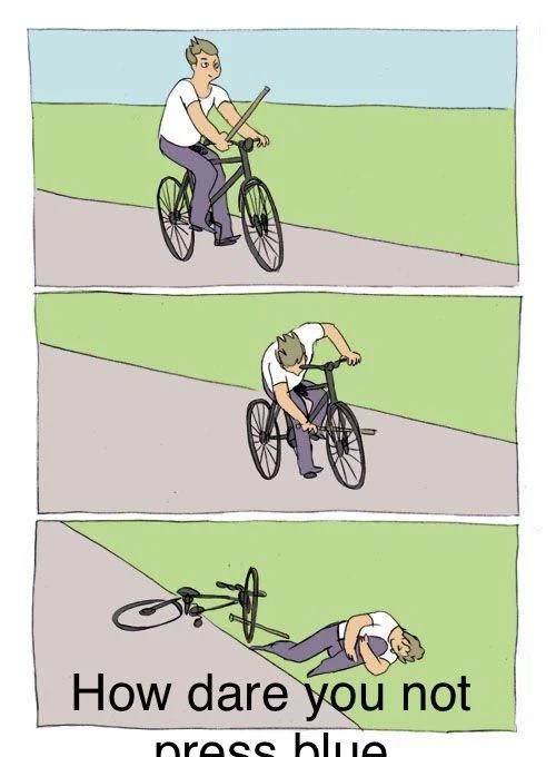 Red Button or Blue Button Question — Bike fall meme captioned How dare you not press blue