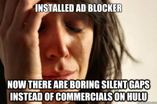 Hulu Ad Interruption — Impact font meme with frustrated woman about ad blocker creating silent gaps instead of commercials on Hulu.