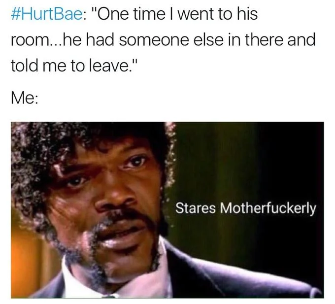 #HurtBae — Tweet pairing a hurtbae quote with a Samuel L Jackson stares motherfuckerly reaction image