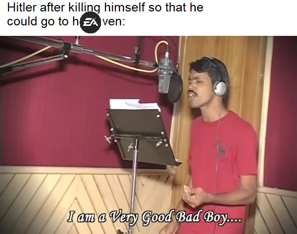 Meme showing a man singing in a studio with caption about Hitler, EA logo covering part of 'heaven', and subtitle 'I am a Very Good Bad Boy'